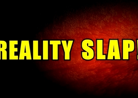 Reality Slap… Tomá Lá, Que Bem Precisas!