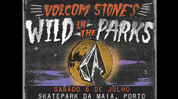 VOLCOM Wild In The Parks 2013: 6 De Julho. Até Uivas !!!