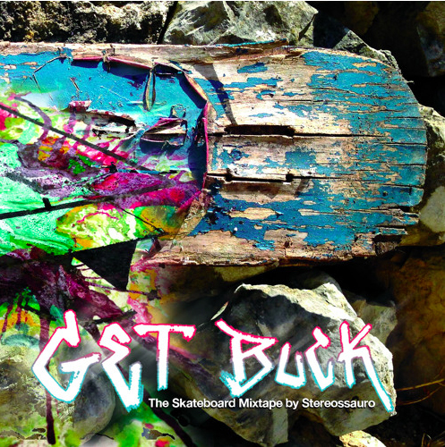 Stereossauro “Get Buck” – The Skateboard Mixtape
