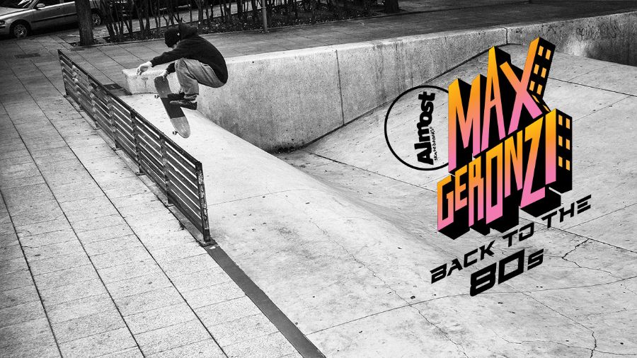 Max Geronzi – Back To The 80s – Almost Skateboards
